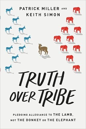 David C Cook  Truth Over Tribe: Pledging Allegiance to the Lamb, Not the Donkey or the Elephant