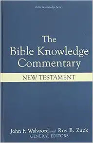 The Bible Knowledge Commentary: An Exposition of the Scriptures by Dallas Seminary Faculty [New & Old Testiment]