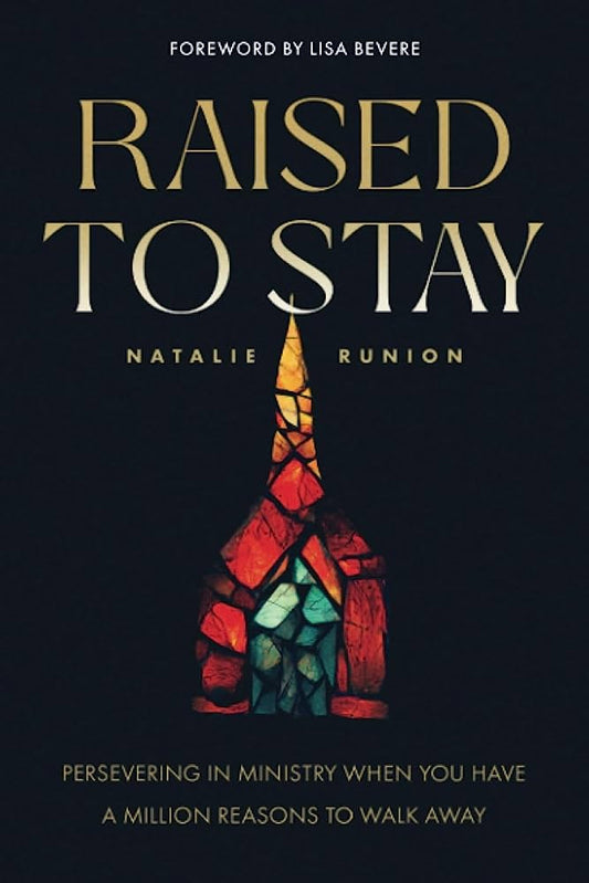 Raised to Stay: Persevering in Ministry When You Have a Million Reasons to Walk Away