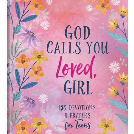 God Calls You Loved, Girl : 180 Devotions and Prayers For Teens