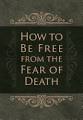 How to be Free from the Fear of Death