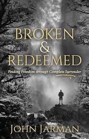 Broken and Redeemed: Finding Freedom Through Complete Surrender