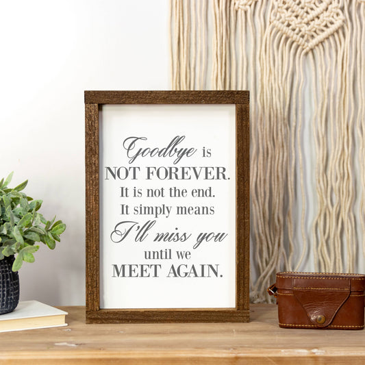 Goodbye Is Not Forever, Bereavement Gift , Medium Sign 9x13